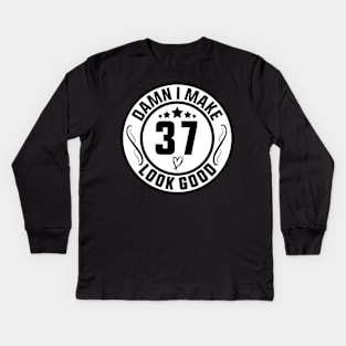 Damn I Make 37 Look Good Funny Birthday Kids Long Sleeve T-Shirt